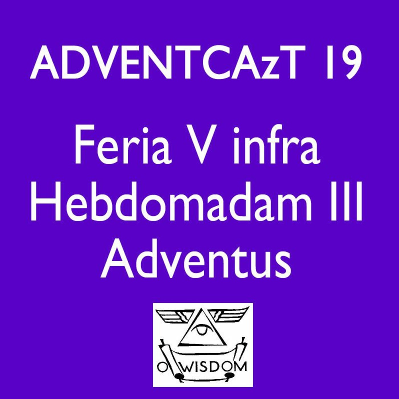 ADVENTCAzT 2020 19: “Come, to teach us the way of prudence!