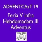 ADVENTCAzT 2020 19: “Come, to teach us the way of prudence!"