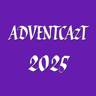 ADVENTCAzT 2025 – 07 – Saturday 1st Week of Advent